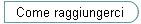 Come raggiungerci